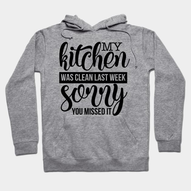 My Kichen was clean last week sorry you missed it Hoodie by p308nx